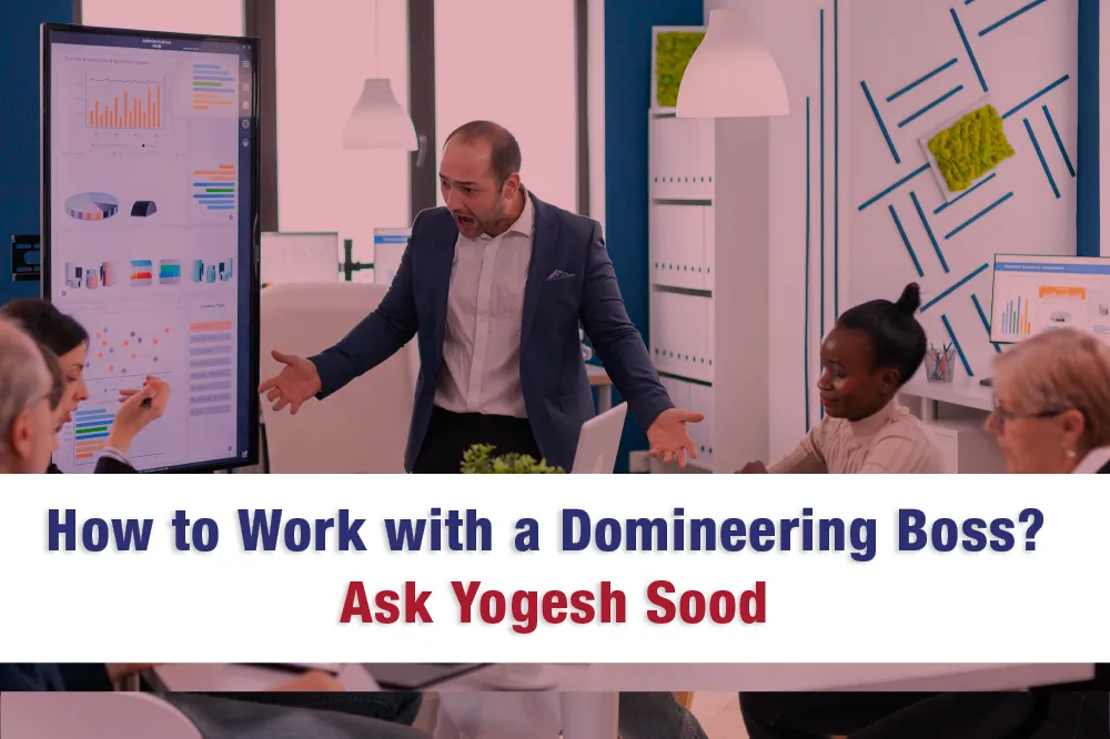 How_to_Work_with_a_Domineering_Boss._Ask_Yogesh_Sood_Cbxpwt4Oe
