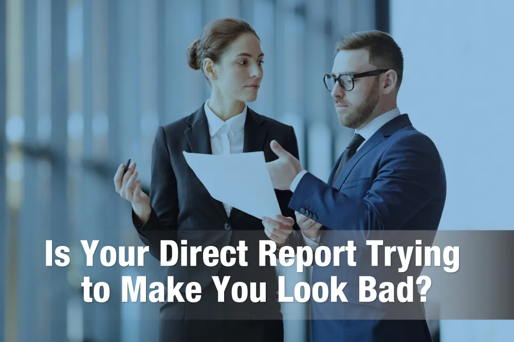 Is Your Direct Report Trying to Make You Look Bad? Ask Yogesh Sood.