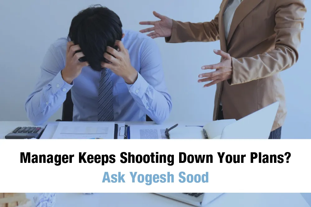 Manager_Keeps_Shooting_Down_Your_Plans._Ask_Yogesh_Sood_FncARWvm3