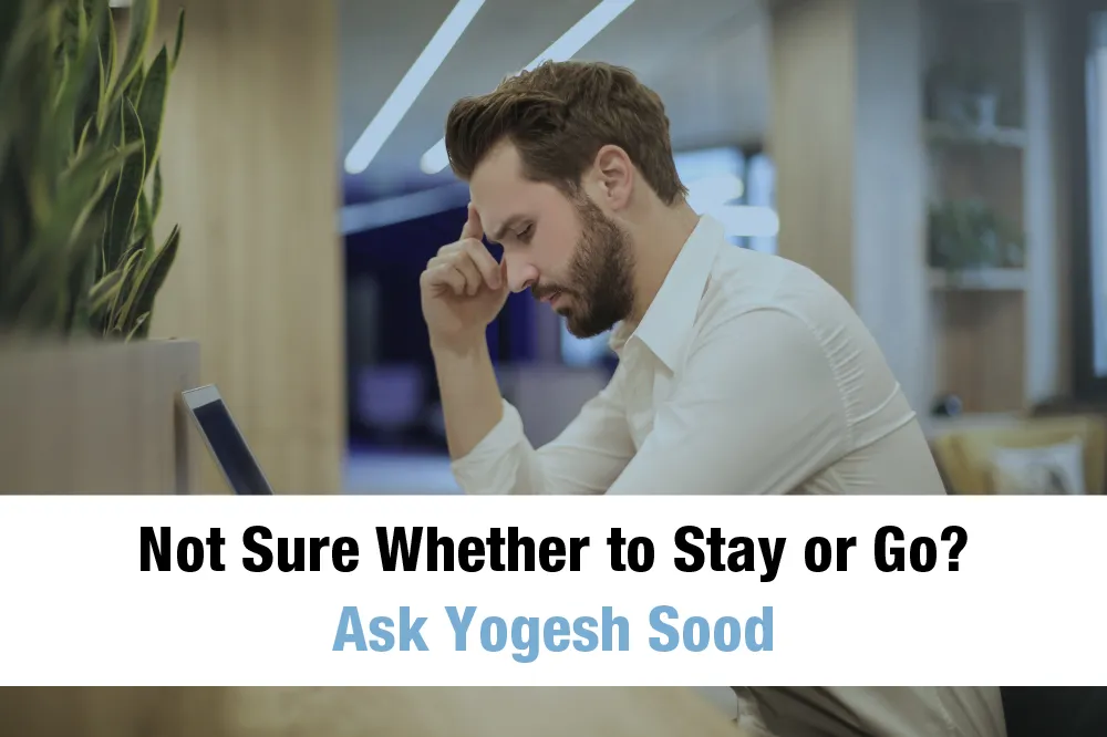 Not_Sure_Whether_to_Stay_or_Go._Ask_Yogesh_Sood_cQ9lzfAbc