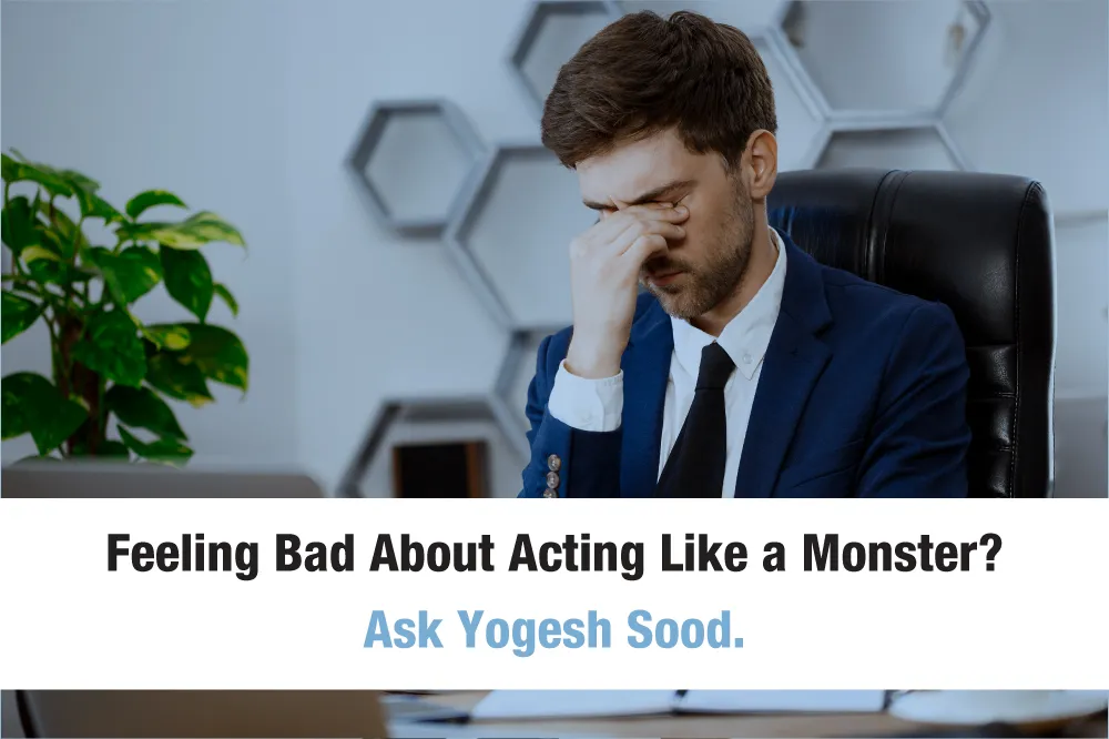 Feeling_bad_about_acting_like_a_monster._Ask_Yogesh_Sood._wHmEyFVnH