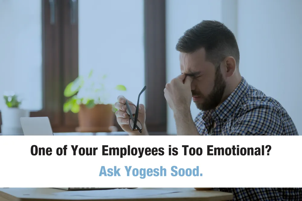 One_of_Your_Employees_is_Too_Emotional._Ask_Yogesh_Sood._XqR5Qv7uf