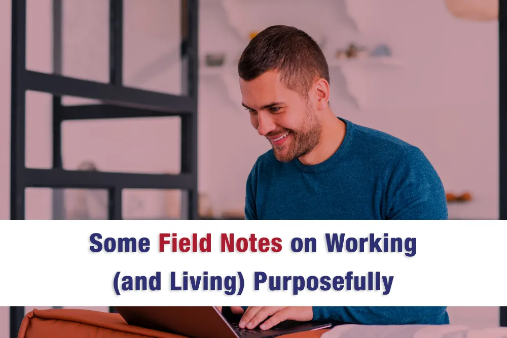 Some_Field_Notes_on_Working__and_Living__Purposefully_FxALfz3wh
